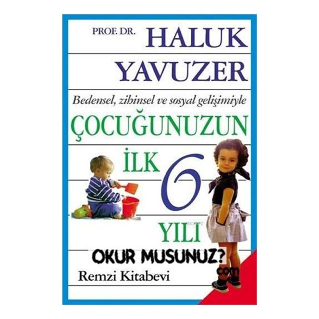 BEDENSEL, ZİHİNSEL VE SOSYAL GELİŞİMİYLE ÇOCUĞUNUZUN İLK 6 YILI - REMZİ KİTABEVİ 