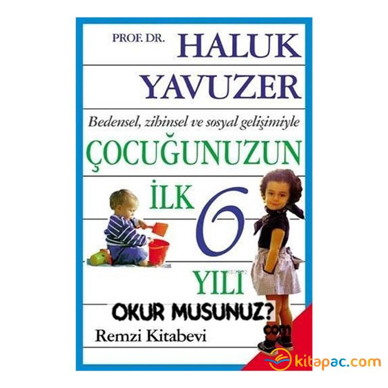 BEDENSEL, ZİHİNSEL VE SOSYAL GELİŞİMİYLE ÇOCUĞUNUZUN İLK 6 YILI - 1