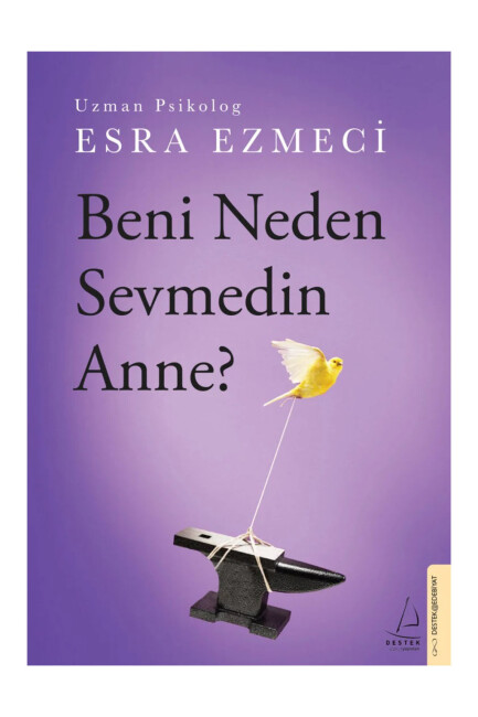 BENİ NEDEN SEVMEDİN ANNE? .... Esra Ezmeci - DESTEK YAYINLARI