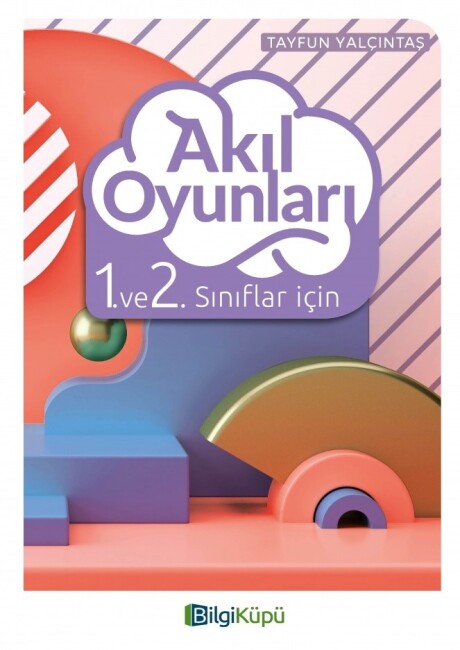 BİLGİ KÜPÜ 1.ve 2.Sınıf AKIL OYUNLARI - BİLGİKÜPÜ YAYINLARI