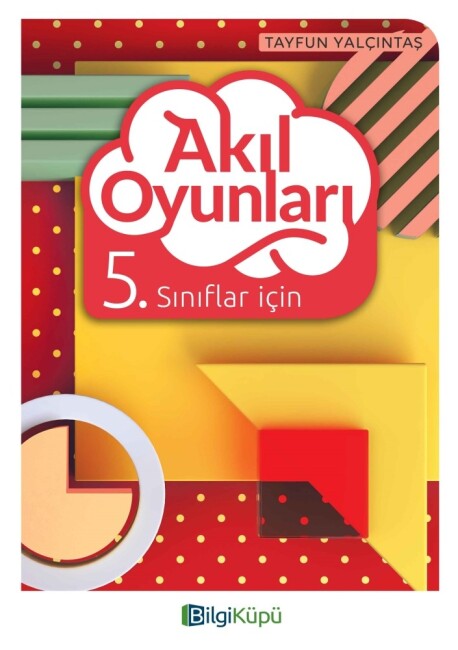 BİLGİ KÜPÜ 5.Sınıf AKIL OYUNLARI - BİLGİKÜPÜ YAYINLARI