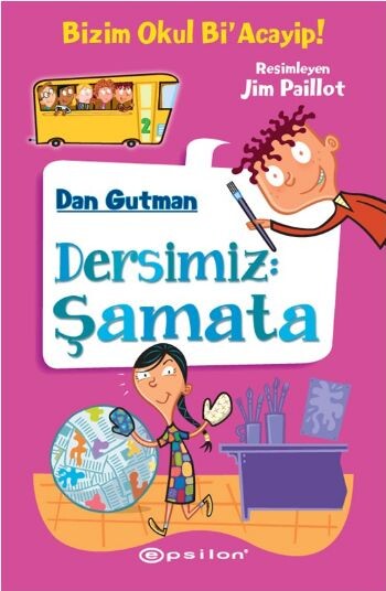 BİZİM OKUL Bİ ACAYİP-2:DERSİMİZ ŞAMATA......Dan Gutman - EPSİLON YAYINLARI