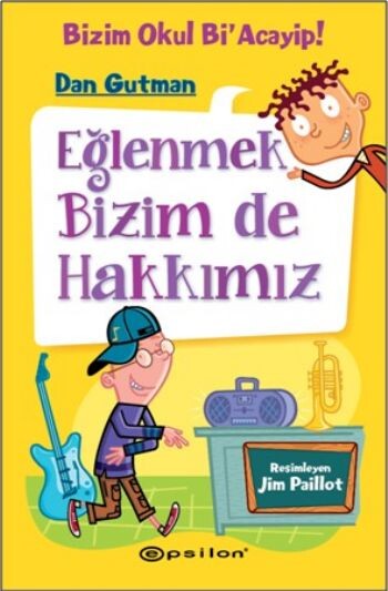 BİZİM OKUL Bİ ACAYİP-3:EĞLENMEK BİZİM DE HAKKIMIZ....Dan Gutman - EPSİLON YAYINLARI