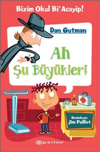 BİZİM OKUL Bİ ACAYİP 4- AH ŞU BÜYÜKLER......DAN GUTMAN - EPSİLON YAYINLARI
