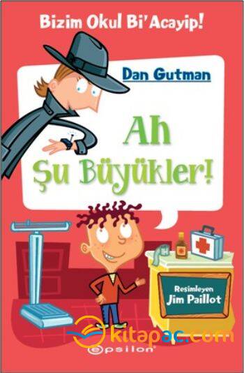 BİZİM OKUL Bİ ACAYİP 4- AH ŞU BÜYÜKLER......DAN GUTMAN - 1