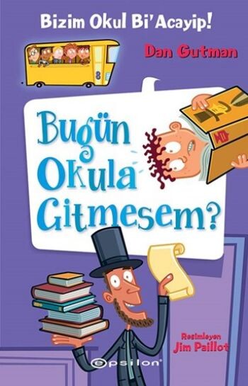 BİZİM OKUL Bİ ACAYİP-8: BUGÜN OKULA GİTMESEM ?......Dan Gutman - EPSİLON YAYINLARI