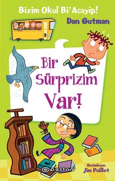 BİZİM OKUL Bİ ACAYİP-9:BİR SÜRPRİZİM VAR!......Dan Gutman - EPSİLON YAYINLARI
