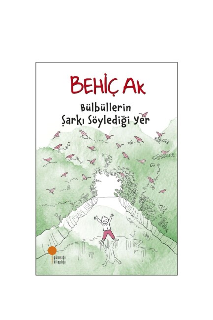 BÜLBÜLLERİN ŞARKI SÖYLEDİĞİ YER - GÜNIŞIĞI KİTAPLIĞI 