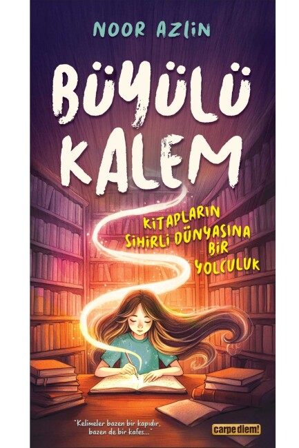 BÜYÜLÜ KALEM - KİTAPLARIN SİHİRLİ DÜNYASINA BİR YOLCULUK - Carpe Diem Kitap