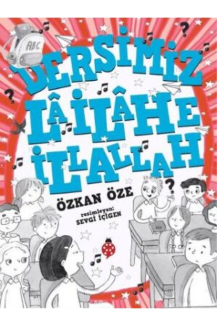 DERSİMİZ : LA İLAHE İLLALLAH - UĞURBÖCEĞİ YAYINLARI