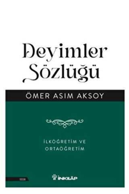 DEYİMLER SÖZLÜĞÜ - Ömer Asım AKSOY - İNKILAP KİTABEVİ 