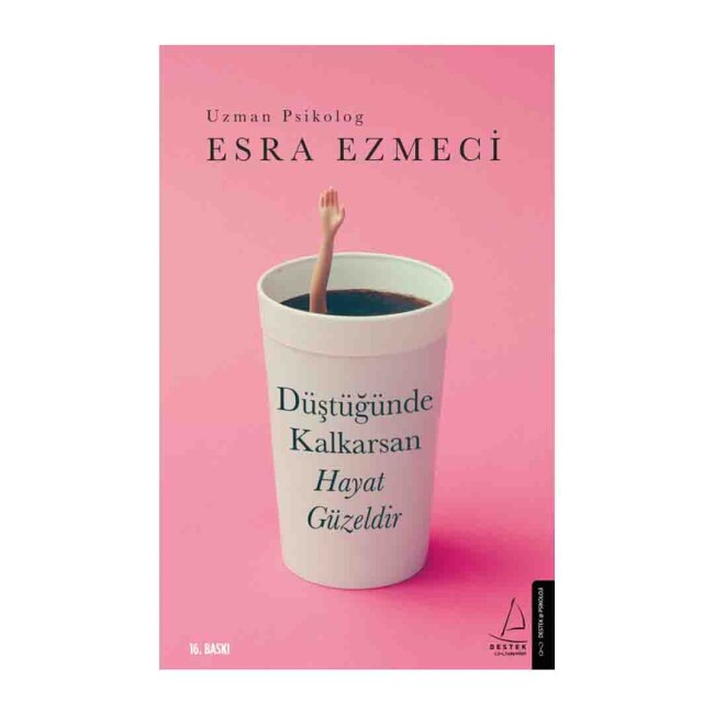 DÜŞTÜĞÜNDE KALKARSAN HAYAT GÜZELDİR - DESTEK YAYINLARI