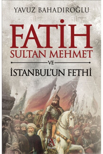 FATİH SULTAN MEHMET VE İSTANBUL UN FETHİ - PANAMA YAYINCILIK 