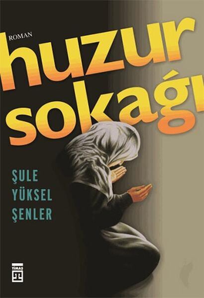 HUZUR SOKAĞI - ŞULE YÜKSEL ŞENLER - TİMAŞ YAYINLARI