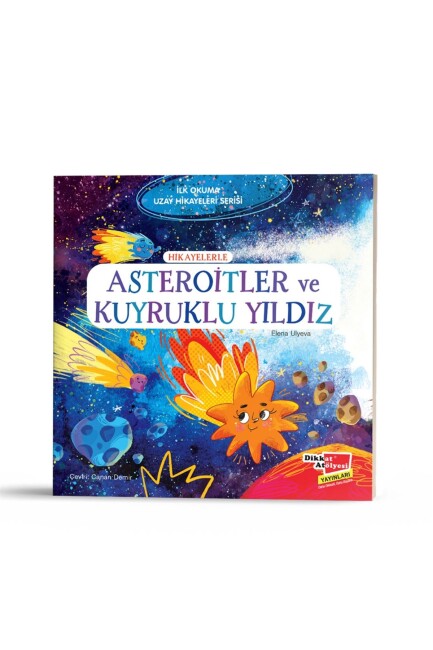 İLK OKUMA UZAY HİKAYELERİ - HİKAYELERLE ASTEROİTLER VE KUYRUKLU YILDIZ - DİKKAT ATÖLYESİ YAYINLARI