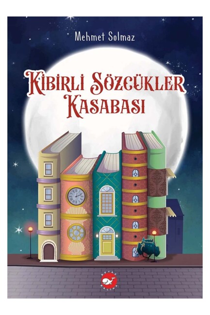 KİBİRLİ SÖZCÜKLER KASABASI .... Mehmet Solmaz - BEYAZ BALİNA YAYINLARI