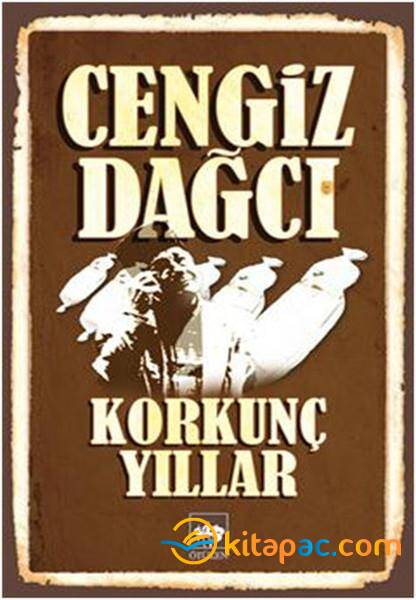 KORKUNÇ YILLAR....CENGİZ DAĞCI - 1