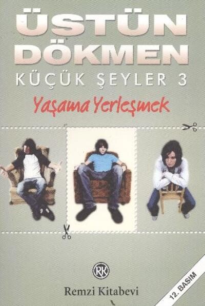 KÜÇÜK ŞEYLER-3 :YAŞAMA YERLEŞMEK.........Üstün Dökmen - REMZİ KİTABEVİ 