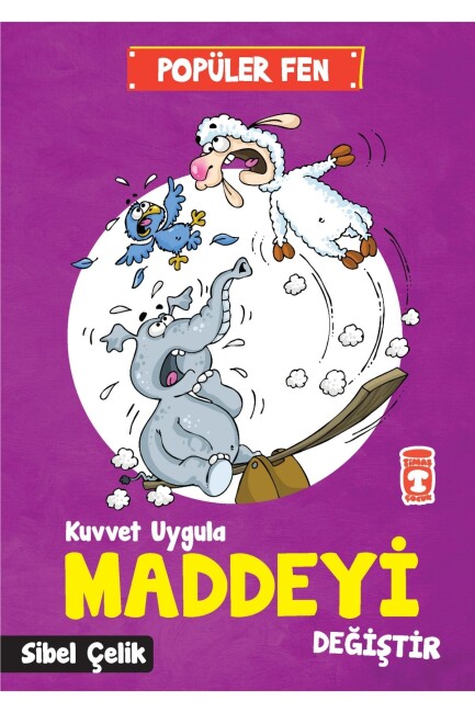 KUVVET UYGULA MADDEYİ DEĞİŞTİR - POPÜLER FEN - TİMAŞ ÇOCUK