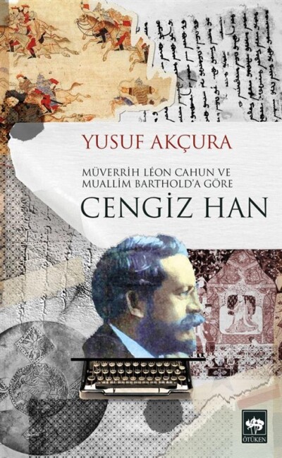 MÜVERRİH LEON CAHUN VE MUALLİM BARTHOLD A GÖRE CENGİZ HAN - ÖTÜKEN NEŞRİYAT 