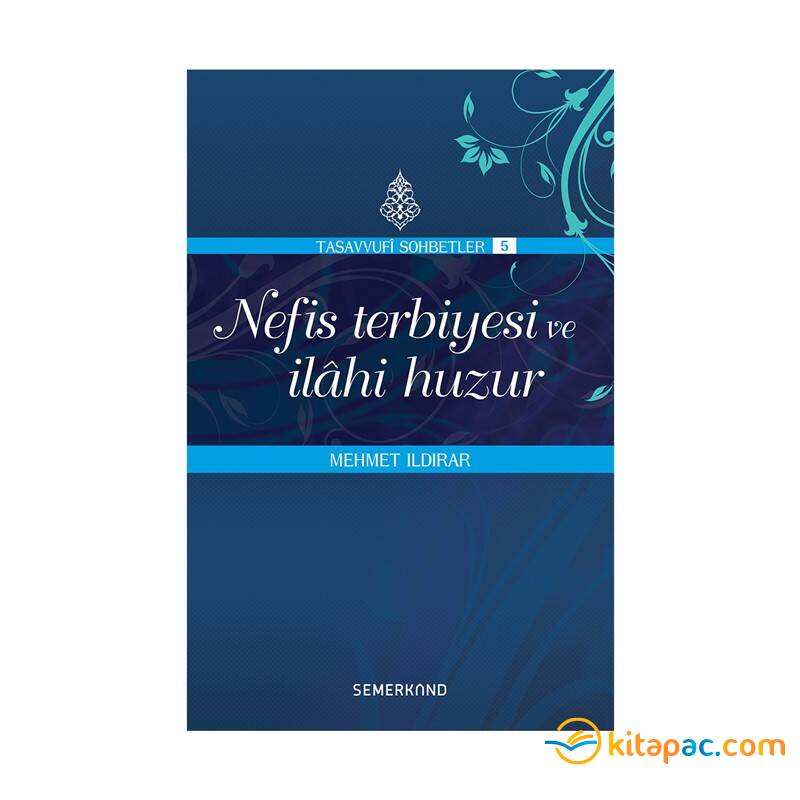 NEFİS TERBİYESİ VE İLAHİ HUZUR : TASAVVUF SOHBETLERİ - 1