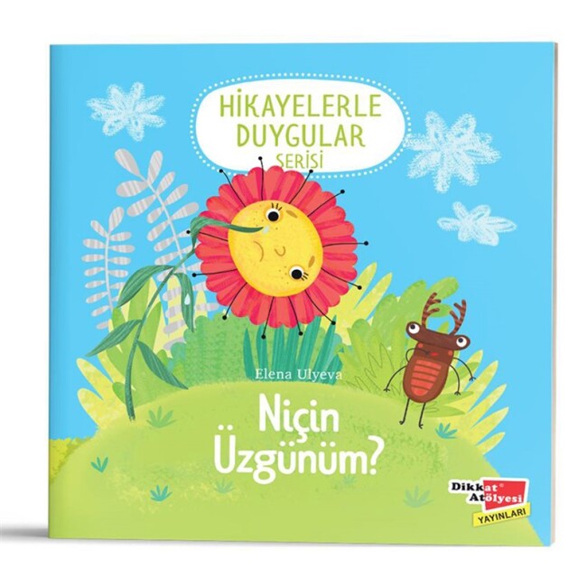 NİÇİN ÜZGÜNÜM? (Hikayelerle Duygular Serisi 2) - DİKKAT ATÖLYESİ YAYINLARI