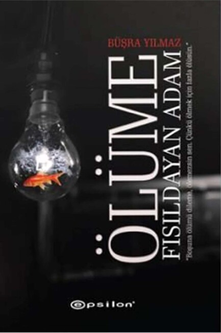 ÖLÜME FISILDAYAN ADAM ..... Büşra Yılmaz - EPSİLON YAYINLARI