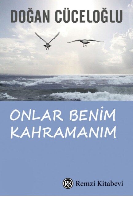 ONLAR BENİM KAHRAMANIM ............ Doğan CÜCELOĞLU - REMZİ KİTABEVİ 