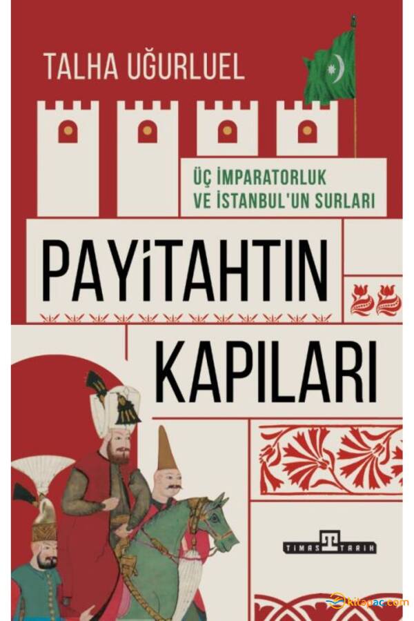 PAYİTAHTIN KAPILARI / ÜÇ İMPARATORLUK VE İSTANBUL UN SURLARI - 1