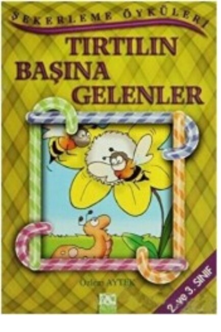 ŞEKERLEME ÖYKÜLERİ - TIRTILIN BAŞINA GELENLER - ALTIN KİTAPLAR