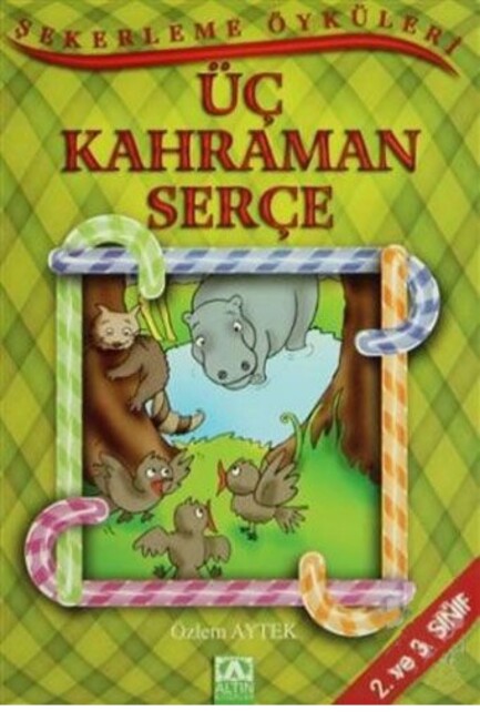 ŞEKERLEME ÖYKÜLERİ - ÜÇ KAHRAMAN SERÇE - ALTIN KİTAPLAR