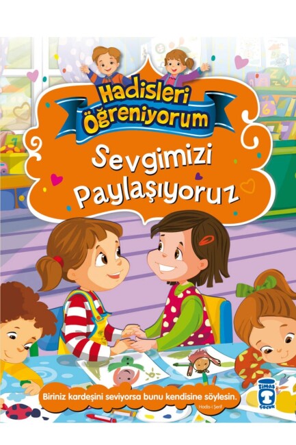 SEVGİMİZİ PAYLAŞIYORUZ - HADİSLERİ ÖĞRENİYORUM - GÜLCE ÇOCUK