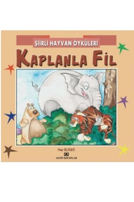 ŞİİRLİ HAYVAN ÖYKÜLERİ - KAPLANLA FİL - ALTIN KİTAPLAR