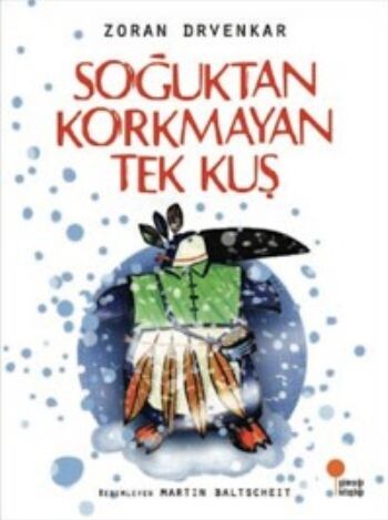 SOĞUKTAN KORKMAYAN TEK KUŞ........Zoran DRVENKAR - GÜNIŞIĞI KİTAPLIĞI 