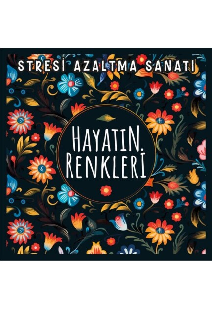 STRESİ AZALTMA SANATI - HAYATIN RENKLERİ - NESİL YAYINLARI