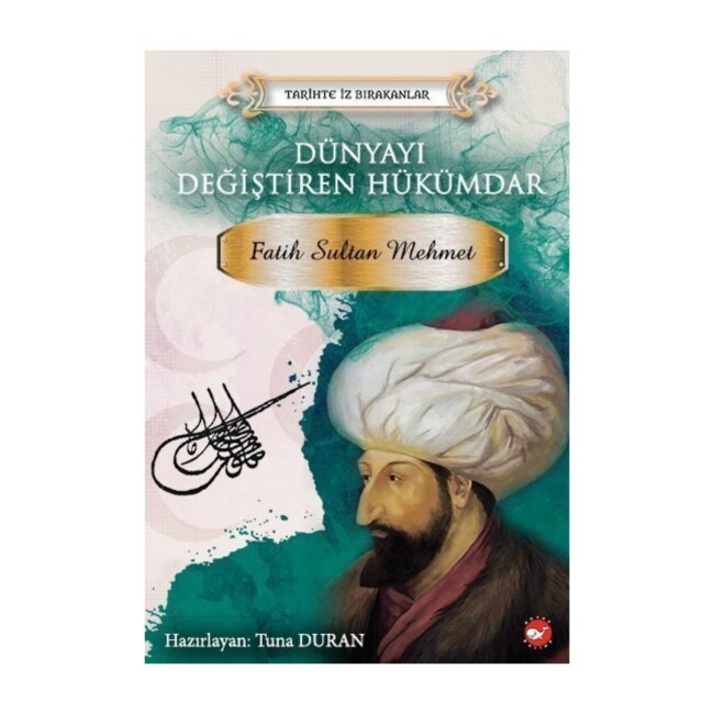 TARİHTE İZ BIRAKANLAR - FATİH SULTAN MEHMET - BEYAZ BALİNA YAYINLARI