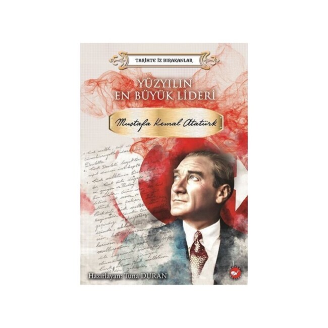 TARİHTE İZ BIRAKANLAR - MUSTAFA KEMAL ATATÜRK - BEYAZ BALİNA YAYINLARI